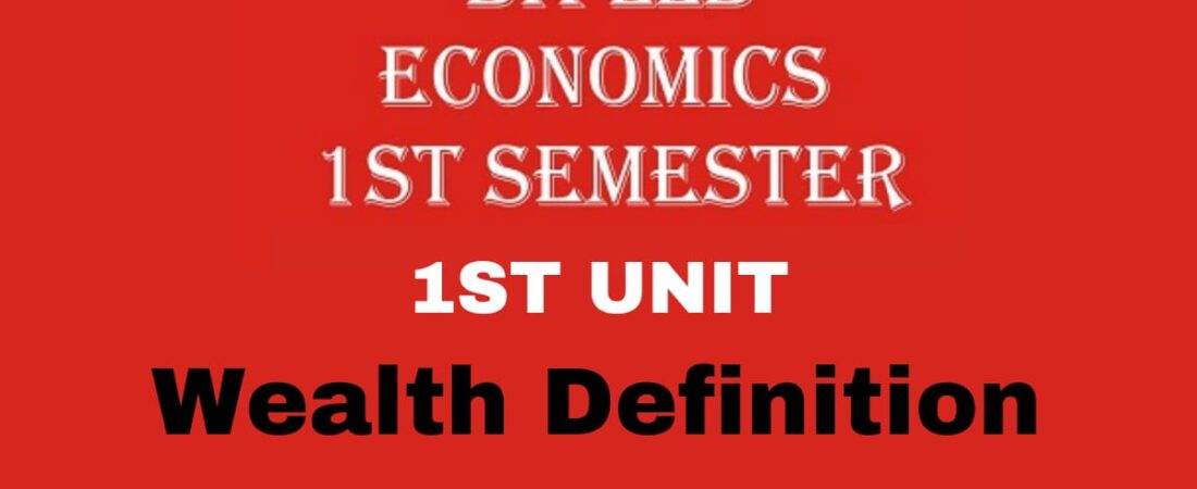 EXPLAIN THE WEALTH DEFINITION OF ECONOMICS. FEATURES AND CRITICISM.