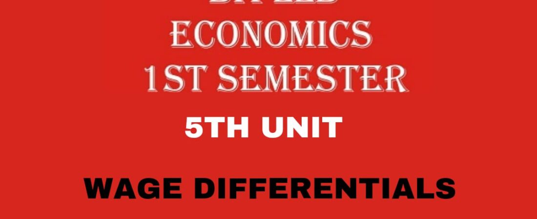 What is Wage Differentials? Explain the causes of Wage Differentials?