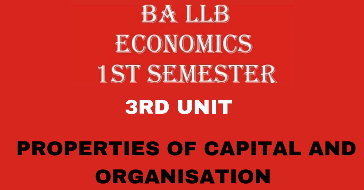 Explain the Properties of Capital and Organization?