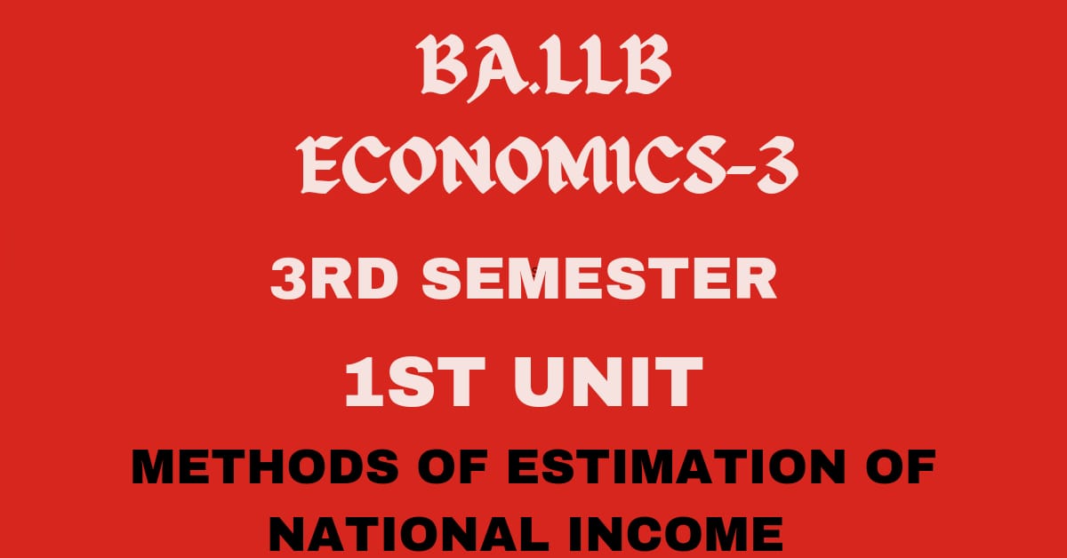 Define National Income? Explain the methods of Estimation of National income.