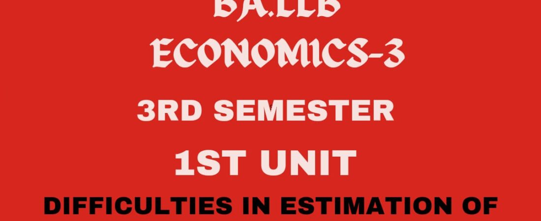 Explain the difficulties in the Estimation of National Income?