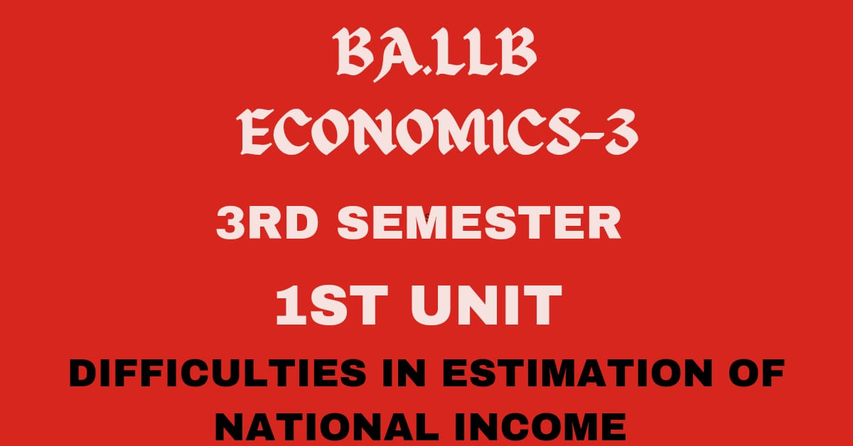 Explain the difficulties in the Estimation of  National Income?
