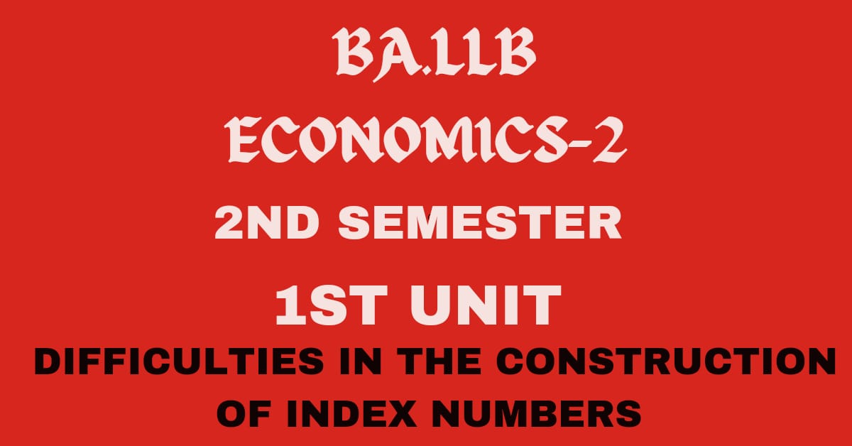 Explain the difficulties in the construction of index numbers.