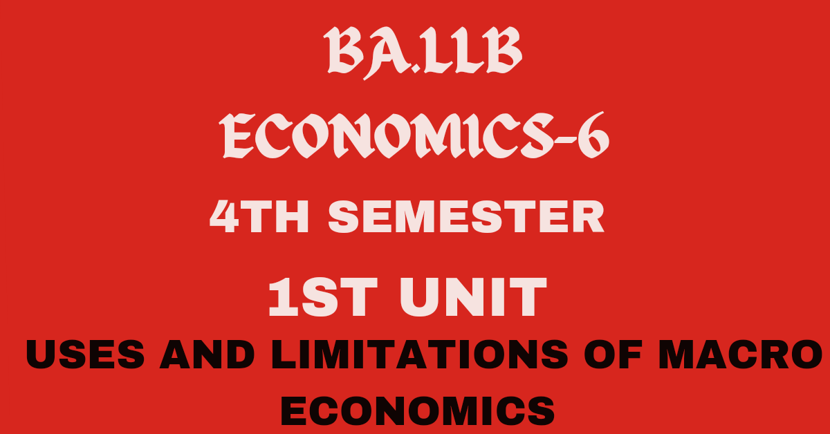 What is Macro Economics? Explain its Uses and Limitations.