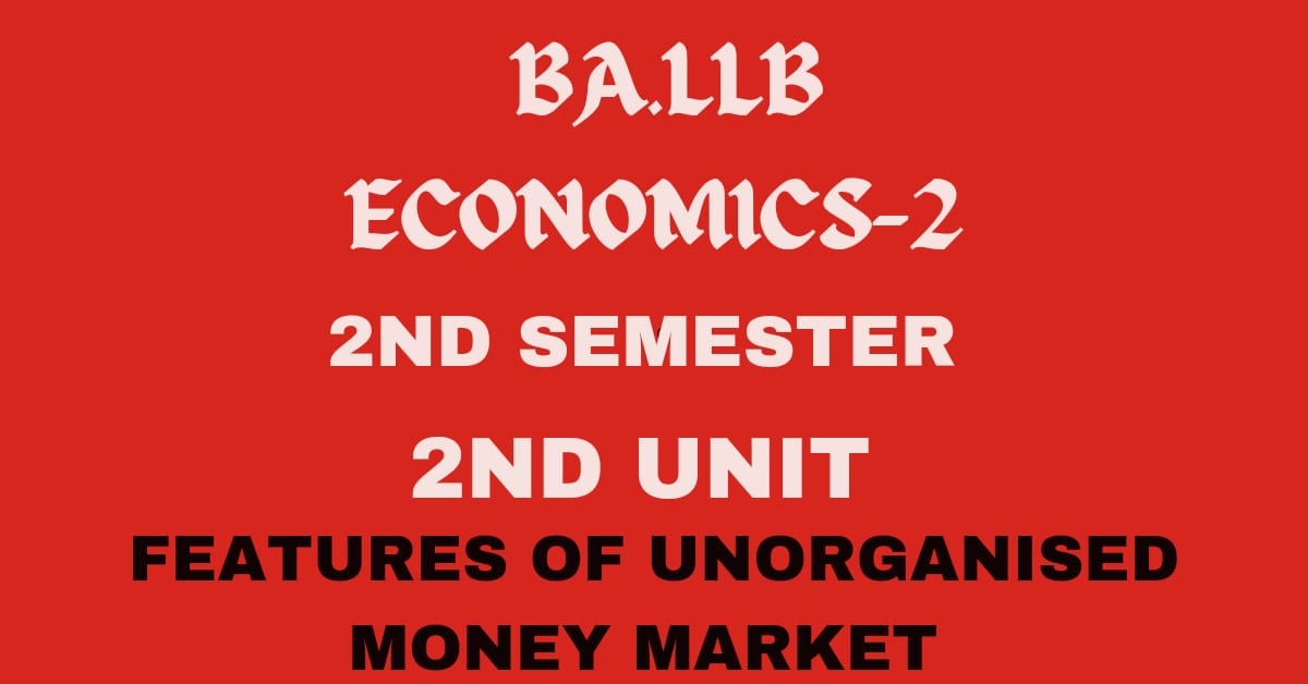 What is money market? Explain the features of unorganized market.