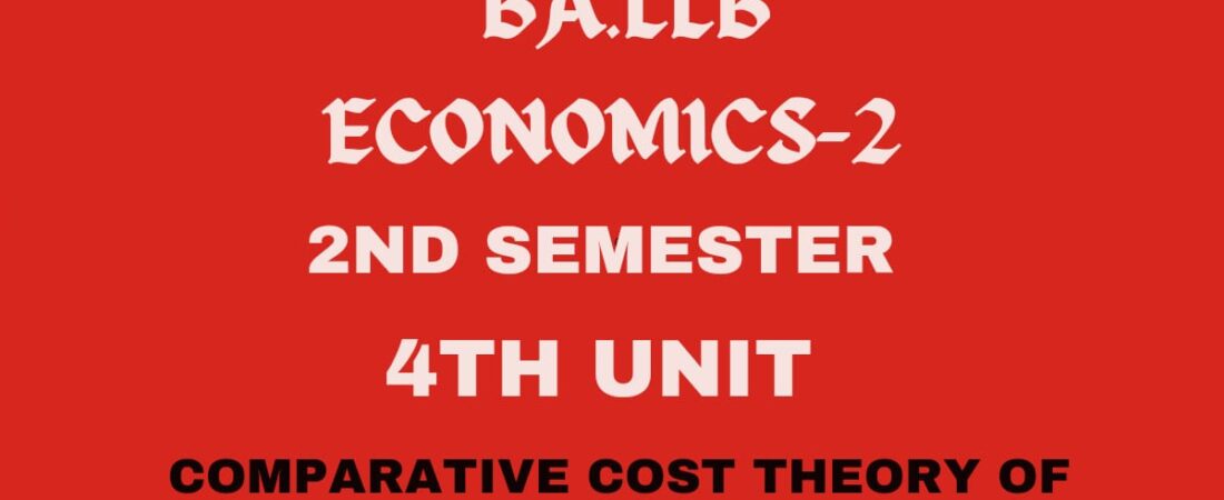 Briefly explain the Comparative Cost theory of International trade.