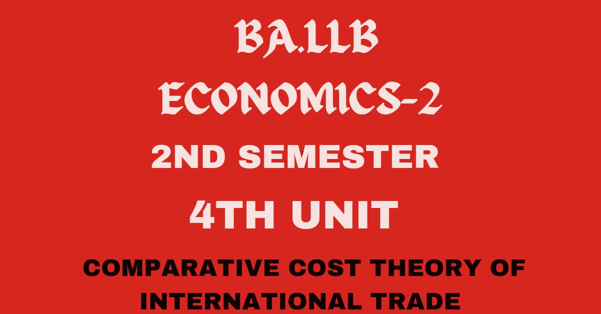 Briefly explain the Comparative Cost theory of International trade.