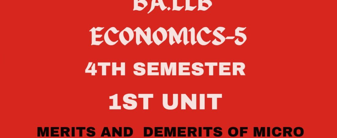 Explain the merits and demerits of Micro Economics.
