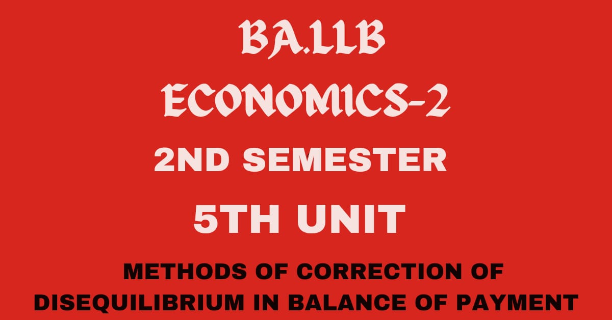 Explain the methods of correction of disequilibrium in B.O.P?